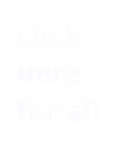 click here for all
